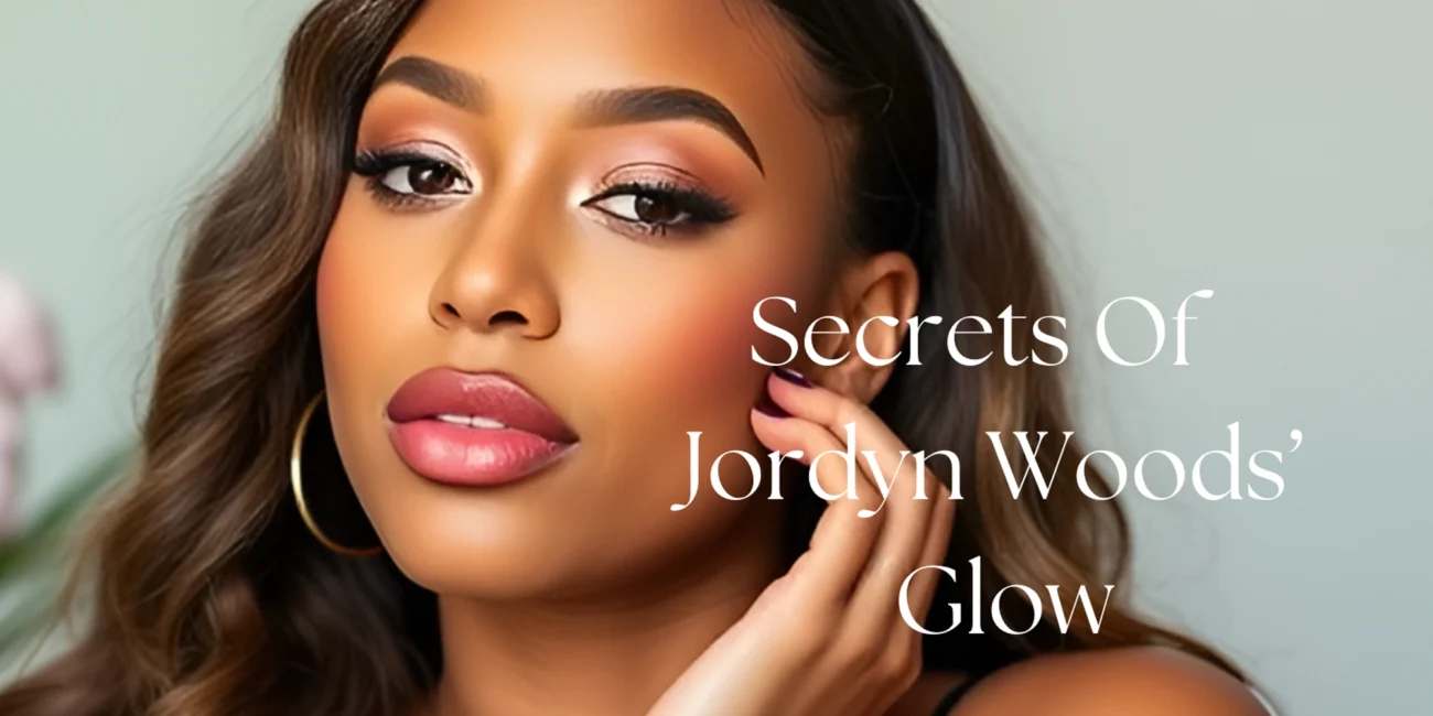 Why Jordyn Woods’ Skincare Routine Shines?